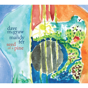 Dave McGraw & Mandy Fer - Seed of a Pine - 